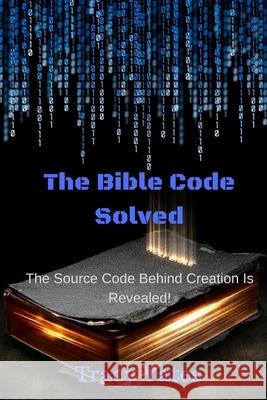 The Bible Code Solved Tracy Yates 9781981388899 Createspace Independent Publishing Platform