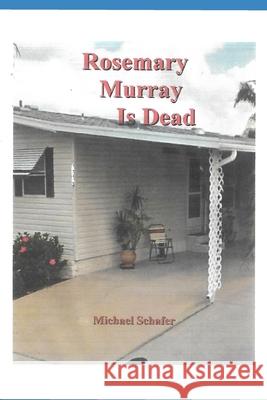 Rosemary Murray is Dead Schafer, Michael 9781981401055 Createspace Independent Publishing Platform