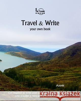 Travel & Write Your Own Book - Azores: Get Inspired to Write Your Own Book and Start Practicing with Traveler & Best-Selling Author Amit Offir Amit Offir Amit Offir 9781981411122 Createspace Independent Publishing Platform