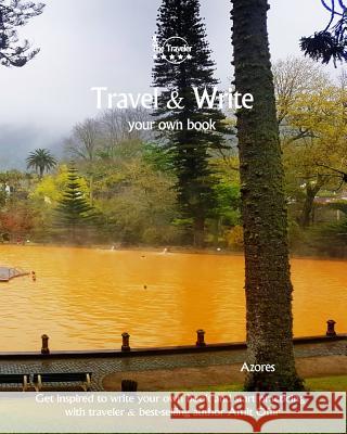Travel & Write Your Own Book - Azores: Get inspired to write your own book and start practicing with traveler & best-selling author Amit Offir Offir, Amit 9781981411146 Createspace Independent Publishing Platform