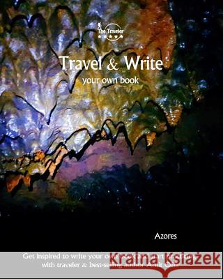 Travel & Write Your Own Book - Azores: Get inspired to write your own book and start practicing with traveler & best-selling author Amit Offir Offir, Amit 9781981420810 Createspace Independent Publishing Platform