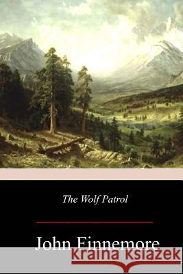 The Wolf Patrol John Finnemore 9781981421756 Createspace Independent Publishing Platform