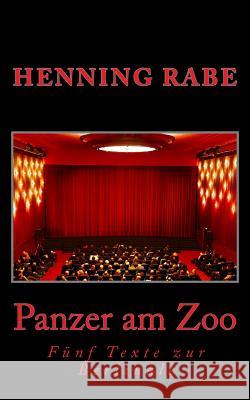 Panzer am Zoo: Fünf Texte zur Berlinale Rabe, Henning 9781981436712 Createspace Independent Publishing Platform