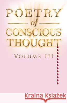 Poetry of Conscious Thought, Volume III T L Clause 9781981454594 Createspace Independent Publishing Platform