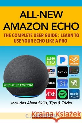 All-New Amazon Echo - The Complete User Guide: Learn to Use Your Echo Like A Pro Cj Andersen 9781981503391 Createspace Independent Publishing Platform