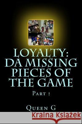 Loyalty: Da Missing Pieces of the Game Part 1 Queen G 9781981507313 Createspace Independent Publishing Platform