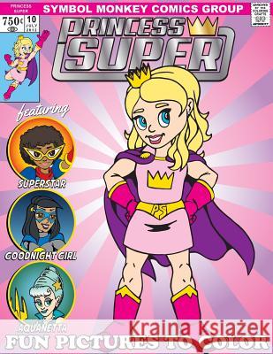 Princess Super & Her Mighty Good Friends Coloring Book: A Fun Book To Color Fields, Jim 9781981523184