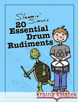 Slammin' Simon's 20 Essential Drum Rudiments Slammin' Simon Mark Powers Autumn Linde 9781981529926 Createspace Independent Publishing Platform