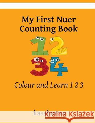 My First Nuer Counting Book: Colour and Learn 1 2 3 Kasahorow 9781981577798