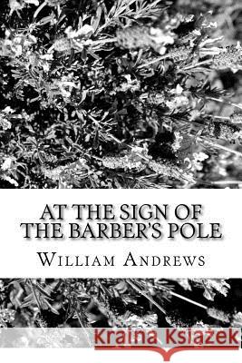 At the Sign of the Barber's Pole William Andrews 9781981828579