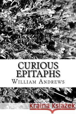 Curious Epitaphs William Andrews 9781981828586