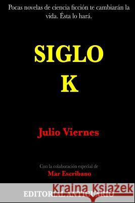 Siglo K: Primer Libro: Dentro de la Burbuja Julio Viernes Mar Escribano 9781981894871 Createspace Independent Publishing Platform