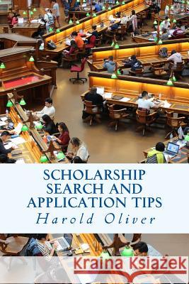 Scholarship Search and Application Tips Harold Oliver 9781981905508