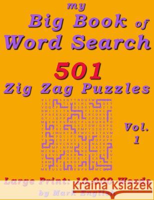 My Big Book Of Word Search: 501 Zig Zag Puzzles, Volume 1 Mark English 9781981930098 Createspace Independent Publishing Platform