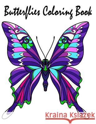 Butterflies Coloring Book: Butterflies Coloring Book & Flowers Images For Adults Relaxation Meditation Creator, Coloring 9781981939176 Createspace Independent Publishing Platform
