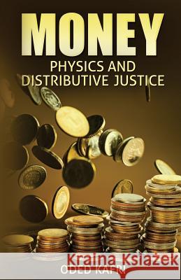 Money Physics and Distributive Justice Oded Kafri 9781981950843 Createspace Independent Publishing Platform