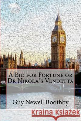 A Bid for Fortune or Dr Nikola's Vendetta Guy Newell Boothby 9781981986514