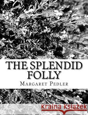 The Splendid Folly Margaret Pedler 9781981990481 Createspace Independent Publishing Platform