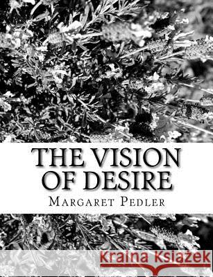 The Vision of Desire Margaret Pedler 9781981990498 Createspace Independent Publishing Platform
