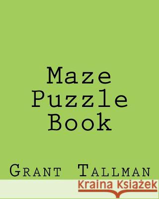 Maze Puzzle Book Grant Tallman 9781982030643 Createspace Independent Publishing Platform