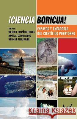 ¡Ciencia Boricua!: Ensayos y anécdotas del científico puertorro Colon Ramos, Daniel a. 9781982060251 Createspace Independent Publishing Platform