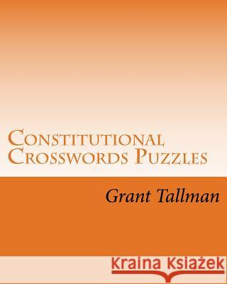 Constitutional Crosswords Puzzles: The US Constution Tallman, Grant 9781982078324 Createspace Independent Publishing Platform