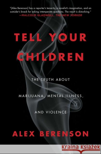 Tell Your Children: The Truth About Marijuana, Mental Illness, and Violence Alex Berenson 9781982103675