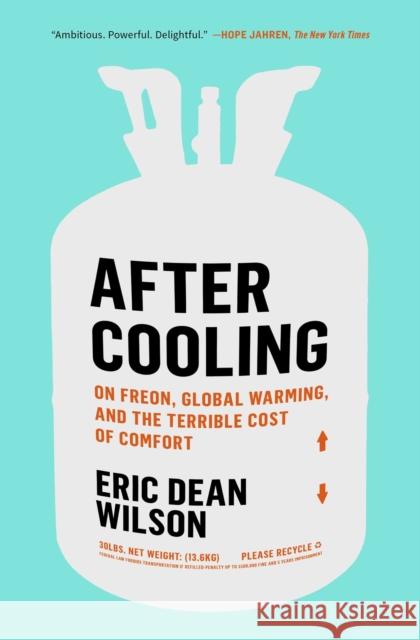 After Cooling: On Freon, Global Warming, and the Terrible Cost of Comfort Eric Dean Wilson 9781982111311
