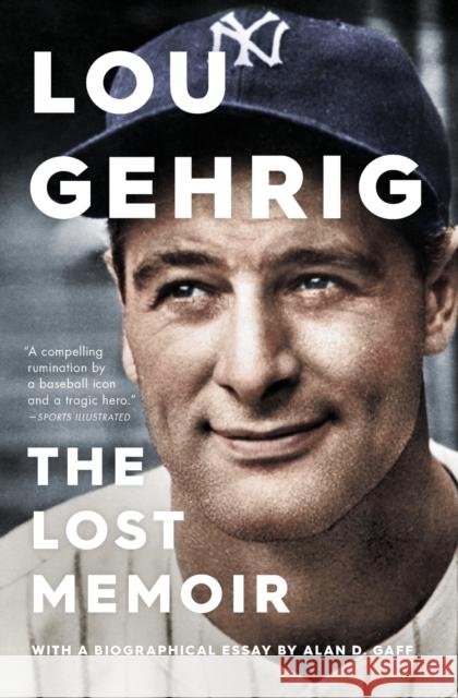 Lou Gehrig: The Lost Memoir Alan D. Gaff 9781982132408 Simon & Schuster