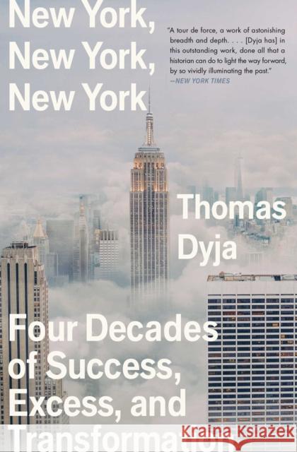 New York, New York, New York: Four Decades of Success, Excess, and Transformation Thomas Dyja 9781982149796