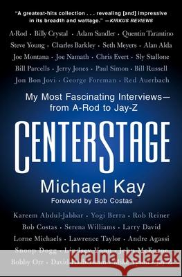 Centerstage: My Most Fascinating Interviews--From A-Rod to Jay-Z Michael Kay 9781982152048 Scribner Book Company