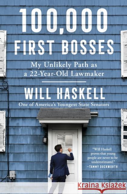 100,000 First Bosses: My Unlikely Path as a 22-Year-Old Lawmaker Will Haskell 9781982164027 Avid Reader Press / Simon & Schuster