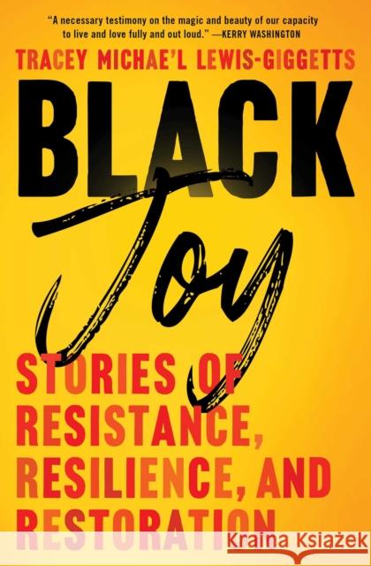 Black Joy: Stories of Resistance, Resilience, and Restoration Lewis-Giggetts 9781982176563