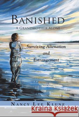 Banished: A Grandmother Alone: Surviving Alienation and Estrangement Nancy Le 9781982213886 Balboa Press