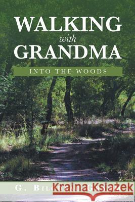 Walking with Grandma: Into the Woods G Bilodeau- Gramm 9781982217600 Balboa Press