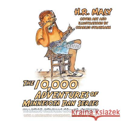 The 10,000 Adventures of Minnesota Dan Series: Teaching Children How to Meditate H. R. Maly Charles Stratmann 9781982228880 Balboa Press