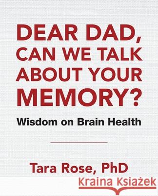 Dear Dad, Can We Talk About Your Memory?: Wisdom on Brain Health Tara Ros 9781982239930