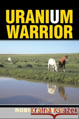 Uranium Warrior: What I Learned from Nunn Robin M. Davis 9781982265328