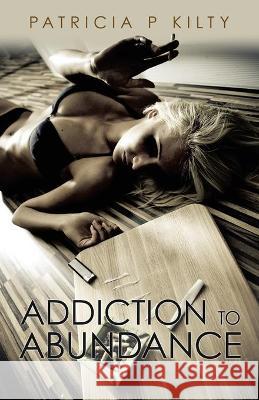 Addiction to Abundance Patricia P 9781982282578