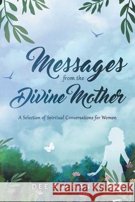 Messages from the Divine Mother: A Selection of Spiritual Conversations for Women Dee Buchanan 9781982285234