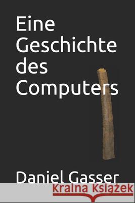Eine Geschichte des Computers Anita Estermann Daniel G Daniel Gasser 9781983041921 Independently Published