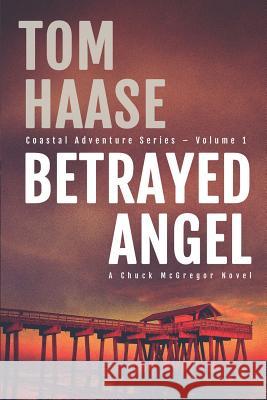 Betrayed Angel Tom Haase 9781983147012 Independently Published