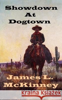 Showdown At Dogtown James L. McKinney 9781983254505
