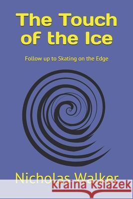 The Touch of the Ice: Follow up to Skating on the Edge Walker, Nicholas 9781983339622 Independently Published