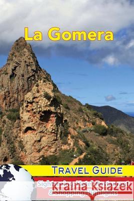 La Gomera Travel Guide: Sightseeing, Hotel, Restaurant & Shopping Highlights Jordan Levinson 9781983431654 Createspace Independent Publishing Platform