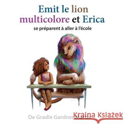 Emit le lion multicolore et Erica se préparent à aller à l'école Gardner Martin, Gradle 9781983442643