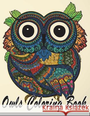 Owls Coloring Book: Owls Doodle Detail Animals Coloring Book Teenagers & Seniors, Tweens, Older Kids, Boys, Girls And Adults Antistress Co Publishing, Copter 9781983493126 Createspace Independent Publishing Platform