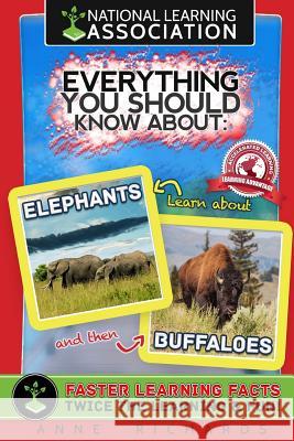 Everything You Should Know About Elephants and Buffaloes Richards, Anne 9781983562686 Createspace Independent Publishing Platform