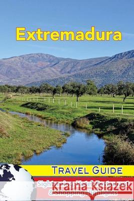 Extremadura Travel Guide: Sightseeing, Hotel, Restaurant & Shopping Highlights Jordan Levinson 9781983600111 Createspace Independent Publishing Platform