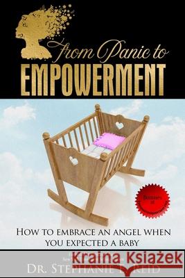 From Panic to Empowerment: How to embrace an angel when you expected a baby Reid, Stephanie E. 9781983716324